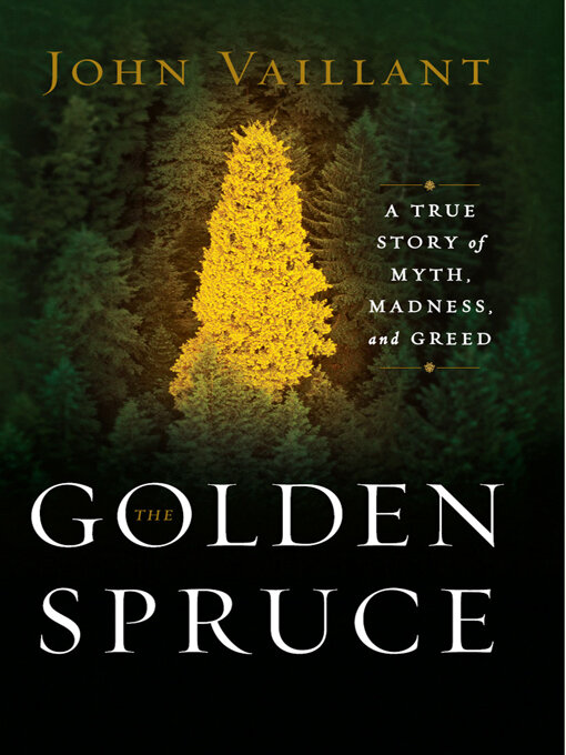 Title details for The Golden Spruce by John Vaillant - Available